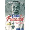 Carlo de Foucauld. Con Cristo è bello anche il deserto