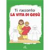 Ti racconto la vita di Gesù