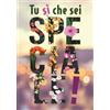 Tu sì che sei speciale!