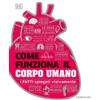 Come funziona il corpo umano. I fatti spiegati visivamente. Ediz. a colori