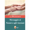 Papa Francesco. Messaggio ai nonni e agli anziani