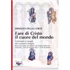 Fare di Cristo il cuore del mondo. Commento ai testi biblici delle Solennità e feste del Signore e dei santi: Cicli A-B-C