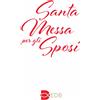Santa Messa per gli Sposi. Nuova edizione con i testi liturgici aggiornati