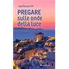 Pregare sulle onde della luce