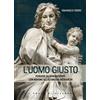 L' uomo giusto. Pensieri su san Giuseppe con Novena all'ultimo dei patriarchi