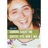 Sandra Sabattini. Questa vita non è mia