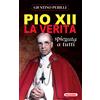 Pio XII. La verità spiegata a tutti
