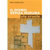 Il dono senza misura. Via crucis