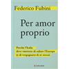Per amor proprio. Perché l'Italia deve smettere di odiare l'Europa (e di vergognarsi di sé stessa)