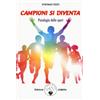 Campioni si diventa. Psicologia dello sport