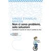 Non ci sono problemi, solo soluzioni. Cambiare il punto di vista ti cambia la vita