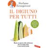 Il digiuno per tutti. Basta un giorno alla settimana per un corpo sano e una mente lucida