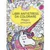 Magici unicorni. Libri antistress da colorare