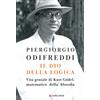 Il dio della logica. Vita geniale di Kurt Gödel matematico della filosofia