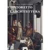 Tintoretto e l'architettura. Ediz. a colori