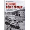 Torino Belle Époque. Vita quotidiana dei torinesi a inizio Novecento. Ediz. illustrata