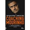 Coaching Mourinho. Tecniche e strategie vincenti del più grande allenatore del mondo