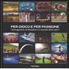 Per gioco e per passione. I protagonisti, le discipline e il mondo dello sport. Ediz. illustrata