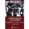 Operazione Valchiria. Stauffenberg e la mistica crociata contro Hitler