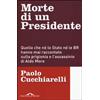 Morte di un presidente. Quello che né lo Stato né le BR hanno mai raccontato sulla prigionia e l'assassinio di Aldo Moro