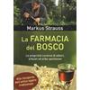 La farmacia del bosco. Le proprietà curative di alberi, arbusti ed erbe spontanee