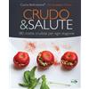 Crudo & salute. 180 ricette crudiste per ogni stagione