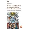Magia, alchimia e massoneria. Corso di studi esoterici