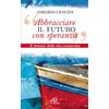«Abbracciare il futuro con speranza»
