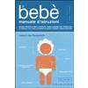 Il bebè. Manuale d'istruzioni. Guida pratica per l'utente, risoluzione dei problemi e consigli utili per la corretta installazione e manutenzione