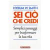 Sei ciò che credi. Semplici passaggi per trasformare la tua vita