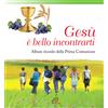 Gesù è bello incontrarti. Album ricordo della Prima Comunione.