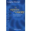La sapienza del cuore. Pensare le emozioni, sentire i pensieri