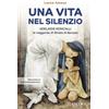 Una vita nel silenzio. Adelaide Roncalli, la veggente delle Ghiaie di Bonate
