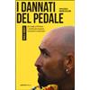 I dannati del pedale. Da Coppi a Pantani i ciclisti più inquieti, romantici e faustiani