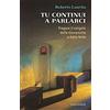 Tu continui a parlarci