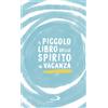 Il piccolo libro dello spirito in vacanza