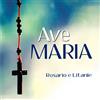 Ave Maria. Rosario e Litanie. CD