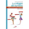 Lo sviluppo del bambino nella vita quotidiana da 0 a 6 anni