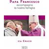 Papa Francesco accompagna la nostra famiglia