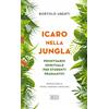Icaro nella jungla. Prontuario spirituale per studenti pragmatici