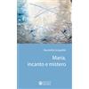 Maria incanto e mistero