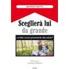 Sceglierà lui da grande
