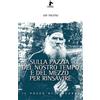 Sulla pazzia del nostro tempo e del mezzo per rinsavire