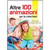 Altre 100 animazioni per la catechesi