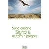 Sono anziano Signore, aiutami a pregare