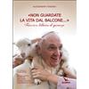 «Non guardate la vita dal balcone...»