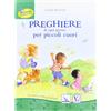 Preghiere di ogni giorno per piccoli cuori