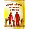 I primi sei anni da mamma e da papà