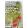 Abbiamo creduto all'amore
