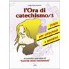 L' ora di catechismo. Vol. 3